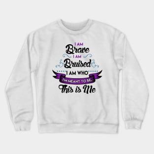 I'm Brave, I'm Bruised The Greatest Showman Crewneck Sweatshirt